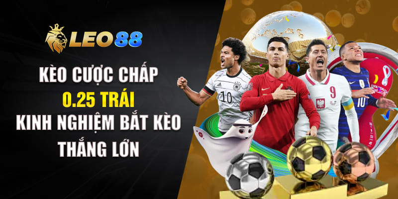 Kèo Cược Chấp 0.25 Trái