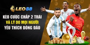 Kèo Cược Chấp 2 Trái
