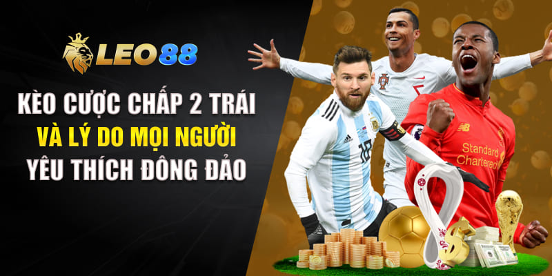 Kèo Cược Chấp 2 Trái