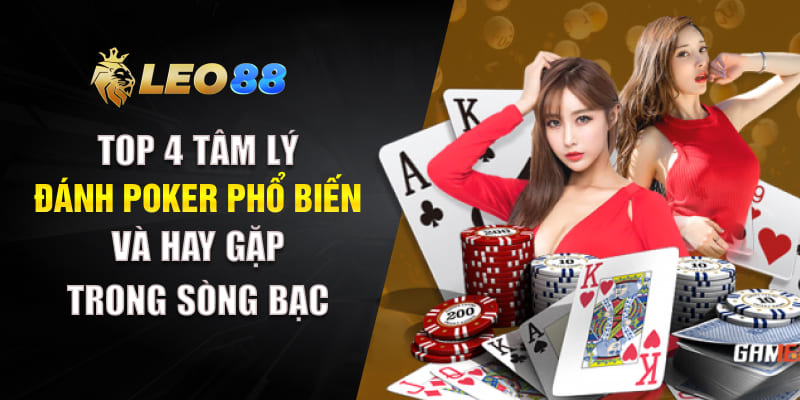 Top 4 Tâm Lý Đánh Poker