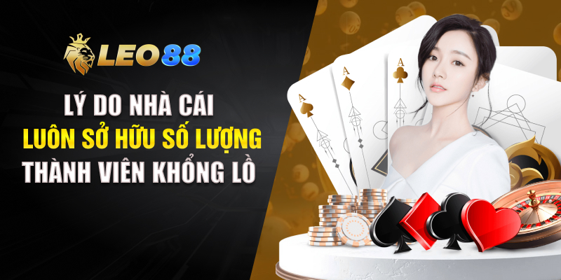 Lý do nhà cái luôn sở hữu số lượng thành viên khổng lồ