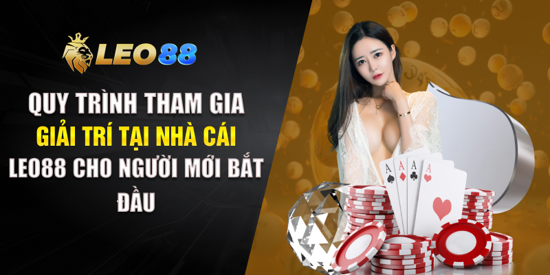 Quy trình tham gia giải trí tại nhà cái LEO88 cho người mới bắt đầu